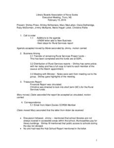 Library Boards Association of Nova Scotia Executive Meeting, Truro, NS February 15, 2014 Present: Shirley Pineo, Shirley McNamara, Mary MacLellan, Claire Detheridge, Ruby McDorman, Jimmy McAlpine, Marie Hogan Loker, Chri