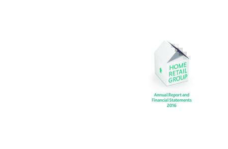 HOME RETAIL GROUP PLC Annual Report and Financial StatementsVisit our 2016 annual report and corporate responsibility report at www.homeretailgroup.com  Annual Report and