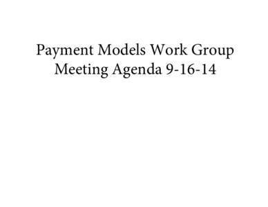 Payment Models Work Group Meeting Agenda[removed] VT Health Care Innovation Project Payment Models Work Group Meeting Agenda Tuesday, September 16, 2014 9:00 AM – 11:30 AM