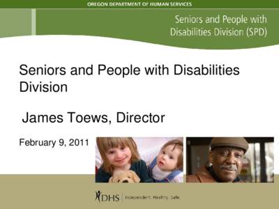 Seniors and People with Disabilities Division   James Toews, Director   February 9, 2011
