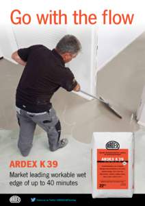 Go with the flow  ARDEX K 39 Market leading workable wet edge of up to 40 minutes Follow us on Twitter @ARDEXUKFlooring