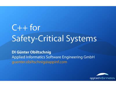 C++ for Safety-Critical Systems DI Günter Obiltschnig Applied Informatics Software Engineering GmbH 