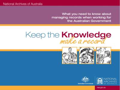 Key message Everyone working for the Australian Government, from entry level to heads of agencies, is required to make and keep records of their work.  What will be covered?