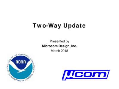 Two-Way Update Presented by Microcom Design, Inc. March 2018  General Two-Way History
