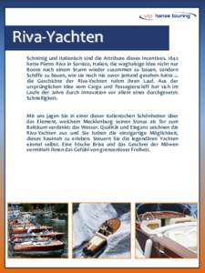 Riva-Yachten Schnittig und italienisch sind die Attribute dieses Incentiveshatte Pietro Riva in Sarnico, Italien, die waghalsige Idee nicht nur Boote nach einem Sturm wieder zusammen zu bauen, sondern Schiffe zu b