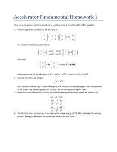 Accelerator	
  Fundamental	
  Homework	
  1	
   Here	
  are	
  some	
  general	
  warm-­‐up	
  problems	
  to	
  practice	
  some	
  of	
  the	
  skills	
  which	
  will	
  be	
  required.	
   1. A