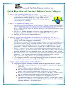 Community Law School (Sarnia-Lambton) Inc.  Quick Tips: Dos and Don’ts of Private Career Colleges© WHAT ARE PRIVATE CAREER COLLEGES? Ontario has over 500 registered private career colleges (PCCs), privatelyowned busin