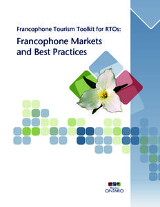 Francophone Tourism Toolkit for RTOs:  Francophone Markets and Best Practices  Table of Contents