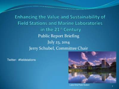 Public Report Briefing July 23, 2014 Jerry Schubel, Committee Chair Twitter: #fieldstations  Lake Erie Field Station