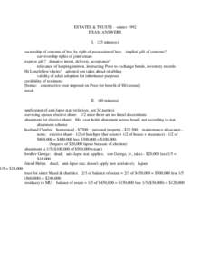 ESTATES & TRUSTS – winter 1992 EXAM ANSWERS I. (25 minutes) ownership of contents of box by right of possession of box; implied gift of contents? survivorship rights of joint tenant express gift? donative intent, deliv