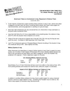 CBS NEWS/NEW YORK TIMES POLL For release: Monday, June 23, 2014 6:30 PM EDT Americans’ Views on Involvement in Iraq, Response to Violence There June 20-22, 2014