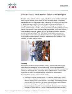 Solution Overview  Cisco ASA 5500 Series Firewall Edition for the Enterprise Threats to today’s networks continue to grow, with attacks coming from both outside and within corporate networks. These threats can have dev