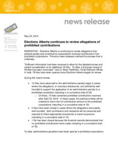 news release May 25, 2012 Elections Alberta continues to review allegations of prohibited contributions EDMONTON - Elections Alberta is continuing to review allegations that