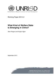 Working Paper 2013–2  What Kind of Welfare State is Emerging in China? Stein Ringen and Kinglun Ngok