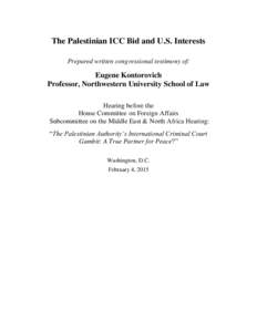 The Palestinian ICC Bid and U.S. Interests Prepared written congressional testimony of: Eugene Kontorovich Professor, Northwestern University School of Law Hearing before the