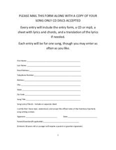 PLEASE MAIL THIS FORM ALONG WITH A COPY OF YOUR SONG ONLY CD DISCS ACCEPTED Every entry will include the entry form, a CD or mp3, a sheet with lyrics and chords, and a translation of the lyrics if needed. Each entry will