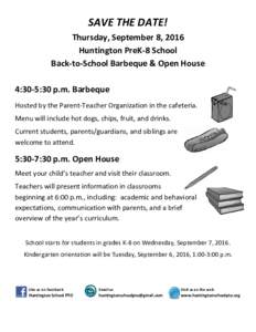 SAVE THE DATE! Thursday, September 8, 2016 Huntington PreK-8 School Back-to-School Barbeque & Open House 4:30-5:30 p.m. Barbeque Hosted by the Parent-Teacher Organization in the cafeteria.