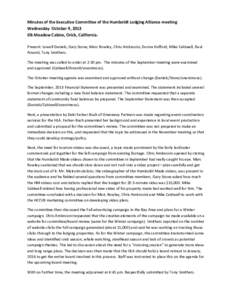 Minutes of the Executive Committee of the Humboldt Lodging Alliance meeting Wednesday October 9, 2013 Elk Meadow Cabins, Orick, California. Present: Lowell Daniels, Gary Stone, Marc Rowley, Chris Ambrosini, Donna Hufford