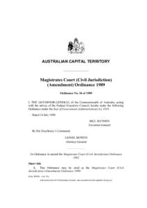 AUSTRALIAN CAPITAL TERRITORY  Magistrates Court (Civil Jurisdiction) (Amendment) Ordinance 1989 Ordinance No. 56 of 1989 I, THE GOVERNOR-GENERAL of the Commonwealth of Australia, acting