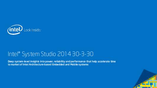 Intel® System StudioDeep system-level insights into power, reliability and performance that help accelerate time to market of Intel Architecture-based Embedded and Mobile systems Intel® System Studio 201