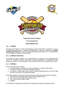 Campionato Amatori Fastpitch Friuli Venezia Giulia REGOLAMENTO 2015 Art. 1 – TORNEO Secondo quanto disposto in materia dai Regolamenti Amatori della FIBS, è organizzato un torneo di softball amatoriale misto, a caratt