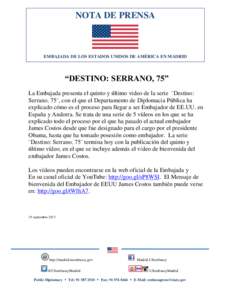 NOTA DE PRENSA  EMBAJADA DE LOS ESTADOS UNIDOS DE AMÉRICA EN MADRID “DESTINO: SERRANO, 75” La Embajada presenta el quinto y último video de la serie ¨Destino: