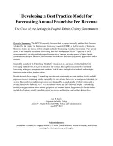 Developing a Best Practice Model for Forecasting Annual Franchise Fee Revenue The Case of the Lexington-Fayette Urban-County Government Executive Summary: The LFUCG currently forecasts their revenues internally and has t