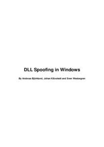 DLL Spoofing in Windows By Andreas Björklund, Johan Klövstedt and Sven Westergren What is spoofing? A program run under Windows gains the full capabilities of the user that runs it. If