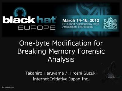 One-byte Modification for Breaking Memory Forensic Analysis Takahiro Haruyama / Hiroshi Suzuki Internet Initiative Japan Inc. for submission