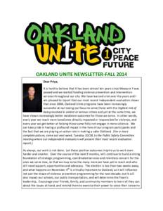 OAKLAND UNITE NEWSLETTER-FALL 2014 Dear Priya, It is hard to believe that it has been almost ten years since Measure Y was passed and we started funding violence prevention and intervention services throughout our city. 