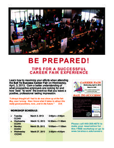 B E PREPARED! T IPS FO R A SUCC ESSF U L CAR EER FA IR EXPER IEN C E Learn how to maximize your efforts when attending the Sail To Success Career Fair on Wednesday, April, 3, 2013. Gain a better understanding of