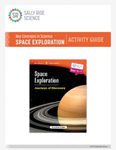 Key Concepts in Science  SPACE EXPLORATION ACTIVITY GUIDE © 2013 Sally Ride Science
