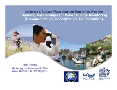 California’s Surface Water Ambient Monitoring Program  Building Partnerships for Water Quality Monitoring (Communication, Coordination, Collaboration)  Terry Fleming