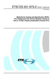 ETSI ESV3ETSI Standard Methods for Testing and Specification (MTS); The Testing and Test Control Notation version 3; Part 2: TTCN-3 Tabular presentation Format (TFT)