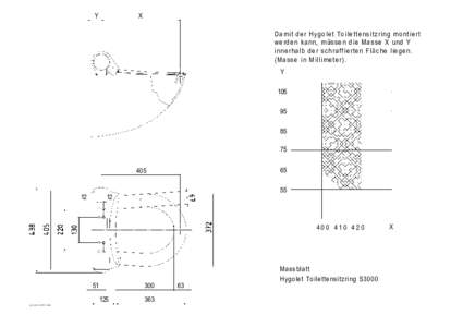 Y  X D a m i t d e r H y g o l et T o i l et t e n si t z ri n g m o nt i e rt werden kann, müssen die Masse X und Y i n n e r h a l b d e r s c h r a f f i e rt e n F l ä c h e l i e g en .