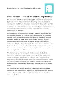 ASSOCIATION OF ELECTORAL ADMINISTRATORS  Press Release – Individual electoral registration The Association of Electoral Administrators (AEA) welcomes the announcement by the Government of its commitment to the change t