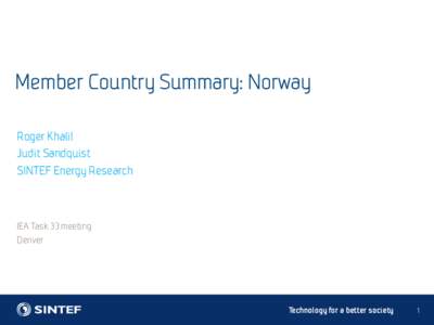 Member Country Summary: Norway Roger Khalil Judit Sandquist SINTEF Energy Research  IEA Task 33 meeting