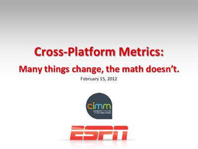 Cross-Platform Metrics: Many things change, the math doesn’t. February 15, 2012 Cross-Platform Metrics HOW MANY.