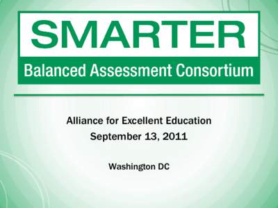 Alliance for Excellent Education September 13, 2011 Washington DC Assessment System Update