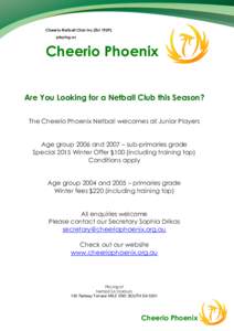 Cheerio Netball Club Inc (Est[removed]playing as Cheerio Phoenix Are You Looking for a Netball Club this Season? The Cheerio Phoenix Netball welcomes all Junior Players