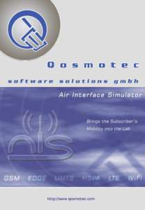 http://www.qosmotec.com  Description How do you simulate wireless mobility in a lab? The Qosmotec Air Interface Simulator (AIS) simulates aspects of the air interface which are