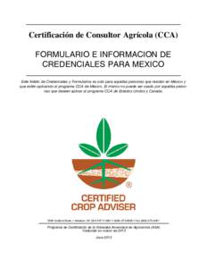 Certificación de Consultor Agrícola (CCA) FORMULARIO E INFORMACION DE CREDENCIALES PARA MEXICO Este folleto de Credenciales y Formularios es solo para aquellas personas que residan en México y que estén aplicando al 