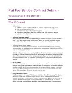 Flat Fee Service Contract Details * Version Control #: FFD[removed]What IS Covered 1. Deliverables: a. A detailed system inventory of hardware, software and network configuration; b. A written basic security review;