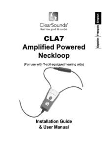 Congratulations on your purchase of the CLA7 Amplified Powered Neckloop from ClearSounds Communication(tm). The CLA7 has been developed to facilitate the use of a cellular or landline telephone, equipped with a standard