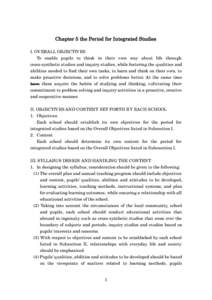 Chapter 5 the Period for Integrated Studies I. OV ERALL OBJECTIV ES To enable pupils to think in thei r own way about life through cross-synthetic studies and inquiry studies, while fostering the qualities and abilities 