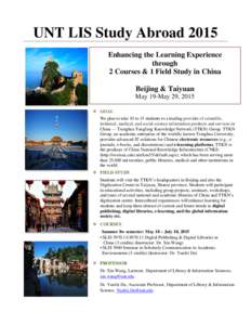 UNT LIS Study Abroad 2015 Enhancing the Learning Experience through 2 Courses & 1 Field Study in China Beijing & Taiyuan May 19-May 29, 2015