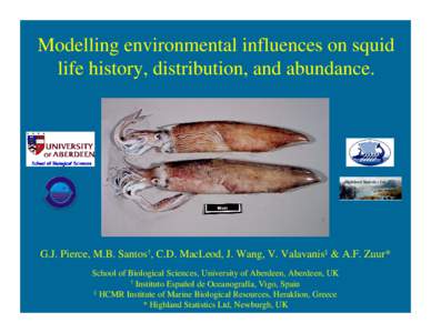 Modelling environmental influences on squid life history, distribution, and abundance. Highland Statistics Ltd.  G.J. Pierce, M.B. Santos†, C.D. MacLeod, J. Wang, V. Valavanis‡ & A.F. Zuur*