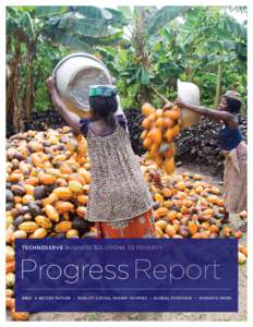 TECHNOSERVE BUSINESS SOLUTIONS TO POVERTY  Progress Report[removed]A BETTER FUTURE ü QUALITY COCOA, HIGHER INCOMES ü GLOBAL OVERVIEW ü WOMEN’S WORK