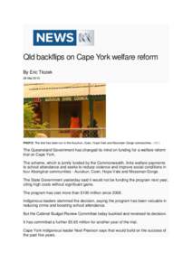 Qld backflips on Cape York welfare reform By Eric Tlozek 28 Mar 2013 PHOTO: The trial has been run in the Aurukun, Coen, Hope Vale and Mossman Gorge communities. (ABC)