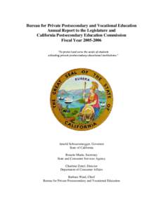 Bureau for Private Postsecondary and Vocational Education Annual Report to the Legislature and California Postsecondary Education Commission Fiscal Year[removed] “To protect and serve the needs of students attending p